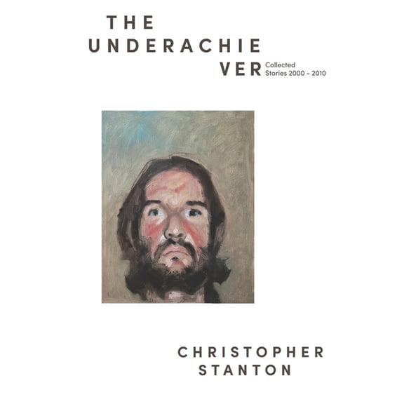The Underachiever: Collected Stories 2000-2010, (Paperback)