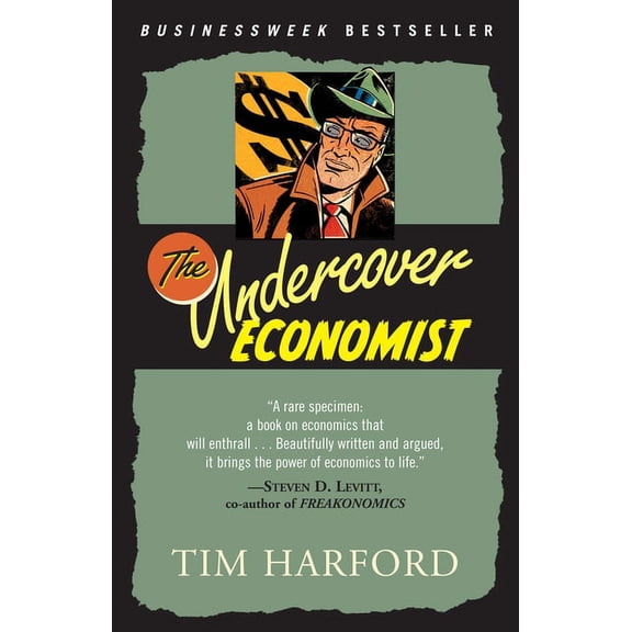 The Undercover Economist: Exposing Why the Rich Are Rich, Why the Poor Are Poor--And Why You Can Never Buya Decent Used , (Paperback)