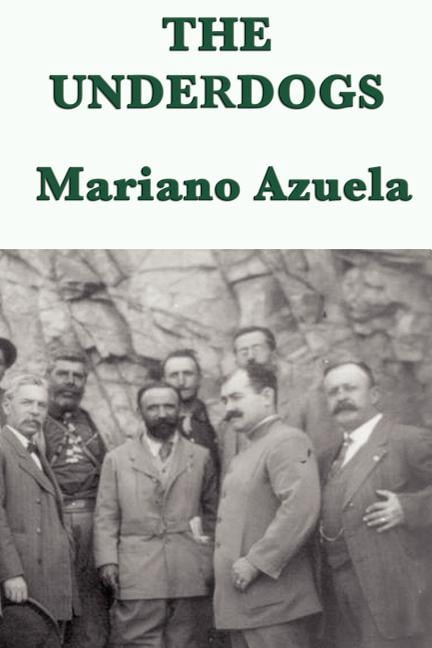 The Underdogs: A Novel of the Mexican Revolution, (Paperback)