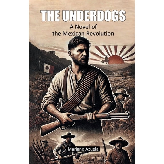 The Underdogs A Novel of the Mexican Revolution, (Paperback)