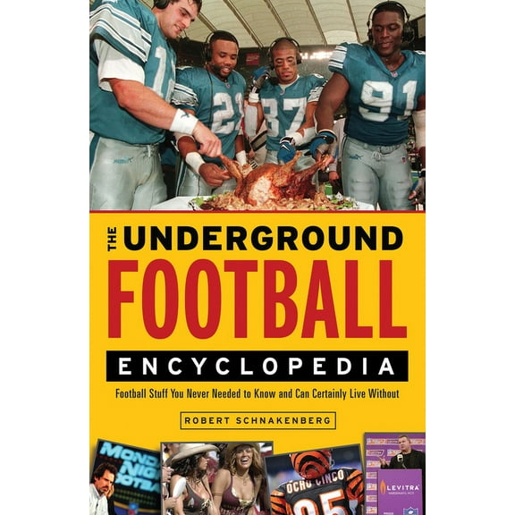 The Underground Football Encyclopedia : Football Stuff You Never Needed to Know and Can Certainly Live Without (Paperback)