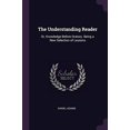 thumbnail image 1 of The Understanding Reader : Or, Knowledge Before Oratory. Being a New Selection of Lessons (Paperback), 1 of 1