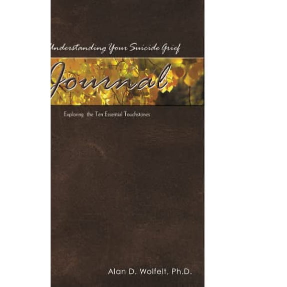 Pre-Owned The Understanding Your Suicide Grief Journal: Exploring the Ten Essential Touchstones (Paperback) 1879651599 9781879651593