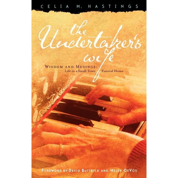 The Undertaker's Wife: Wisdom And Musings; Life In A Small Town Funeral Home