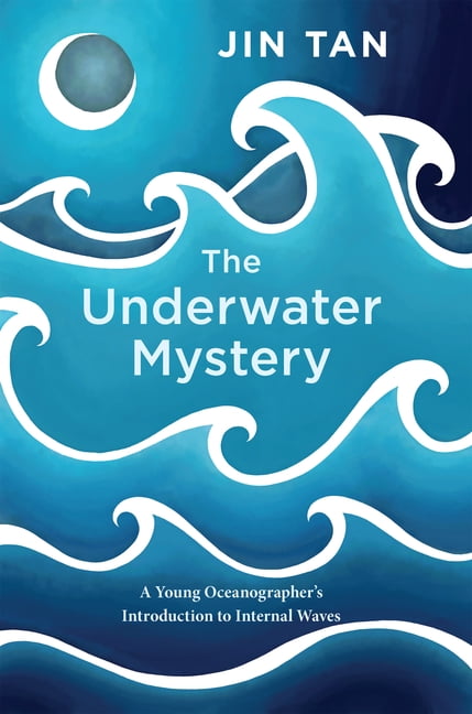 The Underwater Mystery: A Young Oceanographer's Introduction to Internal Waves, (Paperback)