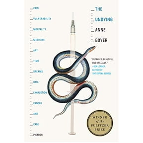 Pre-Owned The Undying: Pain, Vulnerability, Mortality, Medicine, Art, Time, Dreams, Data, Exhaustion, Cancer, and Care (Paperback) 1250757983 9781250757982