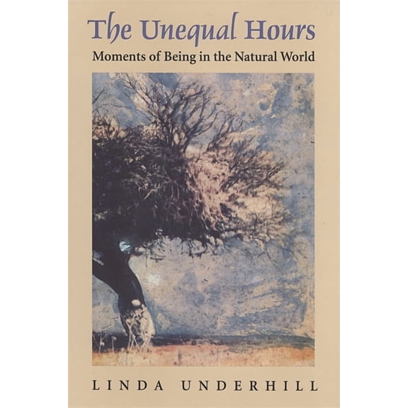 The Unequal Hours: Moments of Being in the Natural World, (Hardcover)