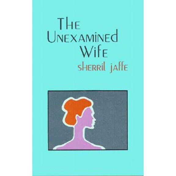Pre-Owned The Unexamined Wife (Paperback 9780876855690) by Sherril Jaffe