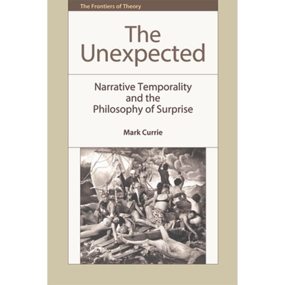 Pre-Owned The Unexpected: Narrative Temporality and the Philosophy of Surprise (Paperback) by Professor Mark Currie