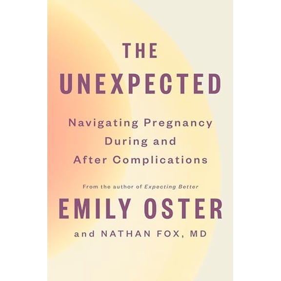 Pre-Owned The Unexpected: Navigating Pregnancy During and After Complications (Hardcover) 0593652770 9780593652770