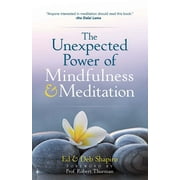 The Unexpected Power of Mindfulness and Meditation Paperback