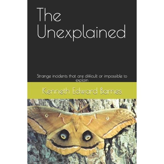 The Unexplained: Strange incidents that are difficult or impossible to explain, (Paperback)