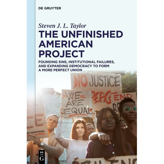 The Unfinished American Project: Founding Sins, Institutional Failures, and Expanding Democracy to Form a More Perfect U, (Hardcover)
