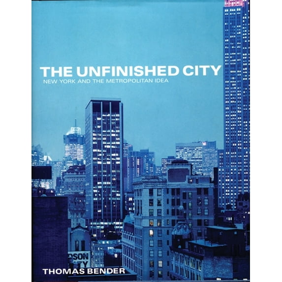 The Unfinished City: New York and the Metropolitan Idea, (Paperback)
