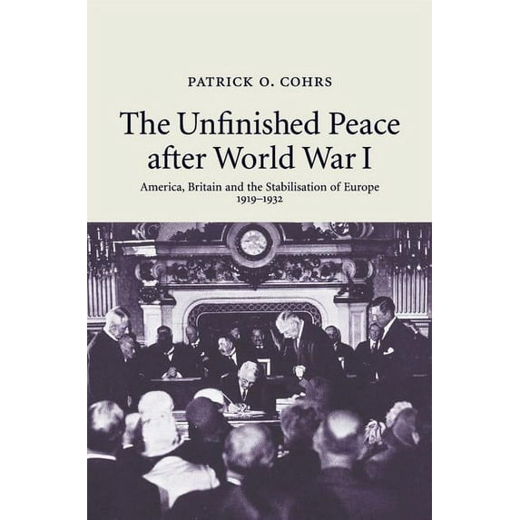 The Unfinished Peace After World War I: America, Britain and the Stabilisation of Europe, 1919-1932, (Paperback)