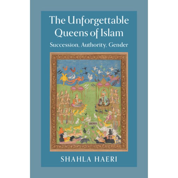 Pre-Owned The Unforgettable Queens of Islam: Succession, Authority, Gender, (Hardcover)