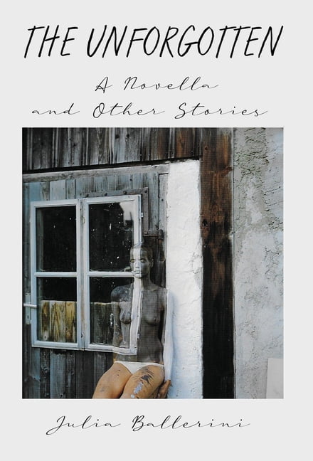 The Unforgotten: A Novella and Other Stories, (Hardcover)