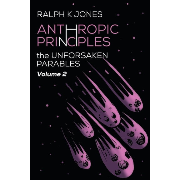 The Unforsaken Parables: Anthropic Principles Vol 2 (Paperback)