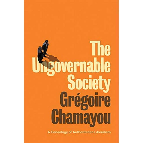 Pre-Owned The Ungovernable Society: A Genealogy of Authoritarian Liberalism Paperback