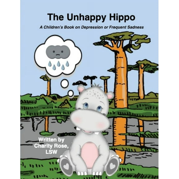 The Unhappy Hippo: A Children's Book on Depression or Frequent Sadness, (Paperback)