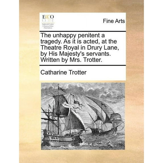 The Unhappy Penitent a Tragedy. as It Is Acted, at the Theatre Royal in Drury Lane, by His Majesty's Servants. Written b, (Paperback)
