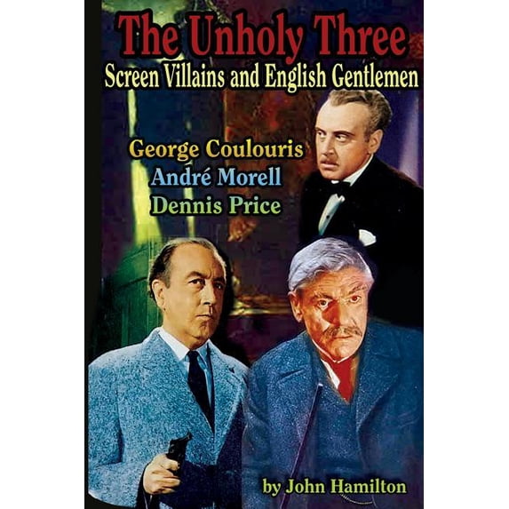 The Unholy Three: Screen Villains and English Gentlemen, (Paperback)