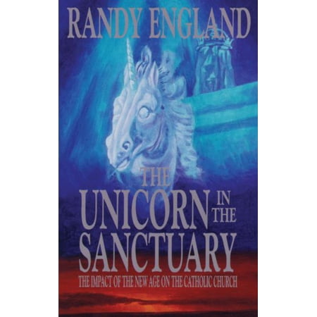 Pre-Owned The Unicorn in the Sanctuary: The Impact of the New Age Movement on the Catholic Church Paperback