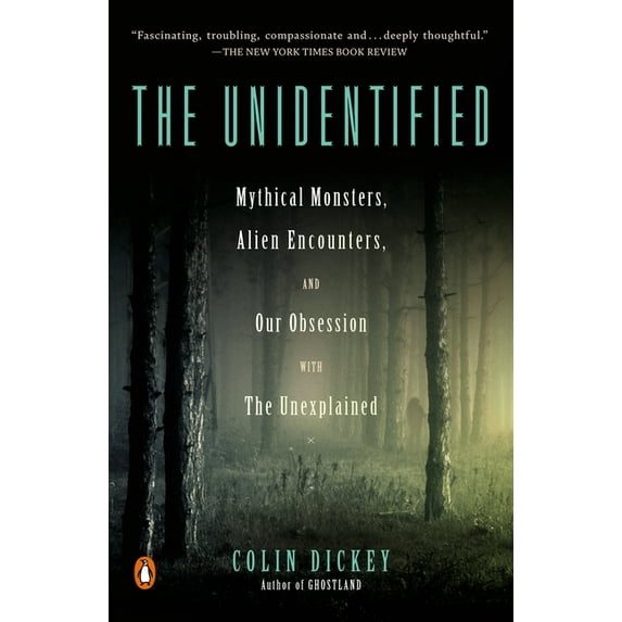 The Unidentified: Mythical Monsters, Alien Encounters, and Our Obsession with the Unexplained, (Paperback)
