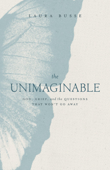 The Unimaginable: God, Grief, and the Questions That Won't Go Away, (Paperback)