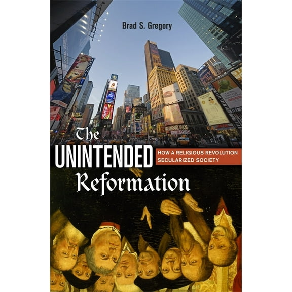 The Unintended Reformation: How a Religious Revolution Secularized Society, (Paperback)