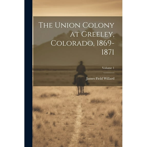 The Union Colony at Greeley, Colorado, 1869-1871; Volume 1 (Paperback)