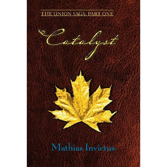 The Union Saga Catalyst: The Union Saga: Part One, Book 1, (Hardcover)