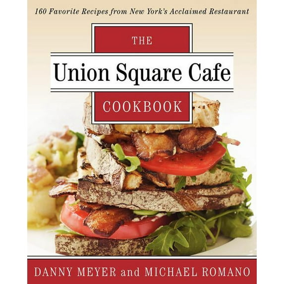 The Union Square Cafe Cookbook: 160 Favorite Recipes from New York's Acclaimed Restaurant