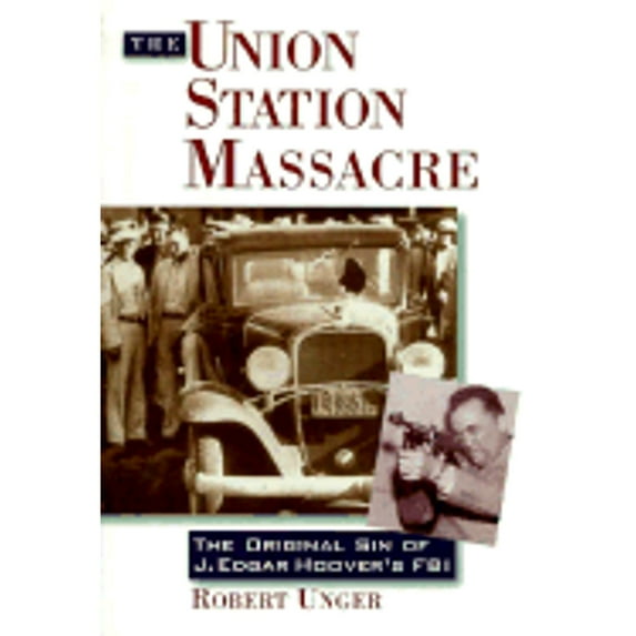 Pre-Owned The Union Station Massacre: The Original Sin of J. Edgar Hoover's FBI (Hardcover) 0836227735 9780836227734