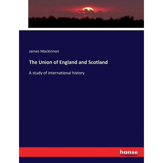 The Union of England and Scotland: A study of international history, (Paperback)