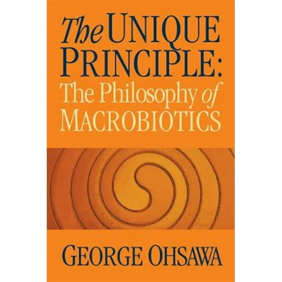 The Unique Principle: The Philosophy of Macrobiotics Paperback George Ohsawa