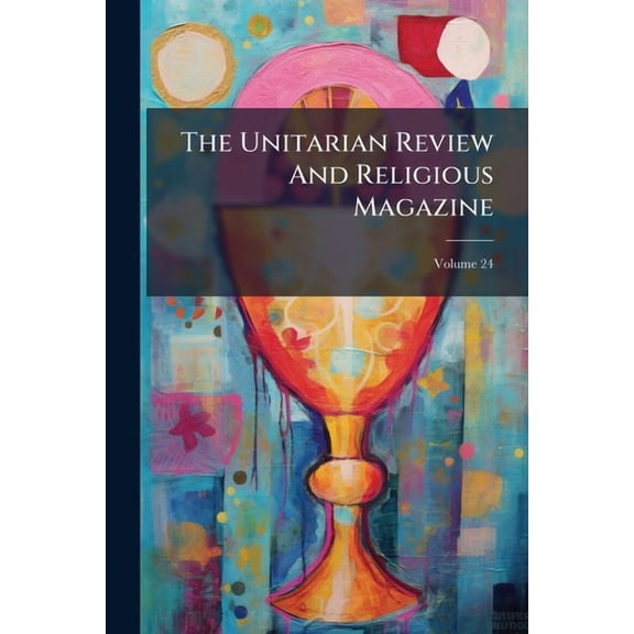 The Unitarian Review And Religious Magazine, (Paperback)