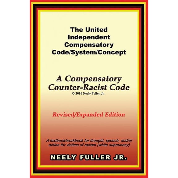 The United-Independent Compensatory Code/System/Concept Textbook: A Compensatory Counter-Racist Code (Paperback) by Neely Fuller