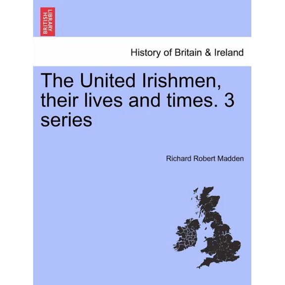 The United Irishmen, Their Lives and Times. 3 Series (Paperback)
