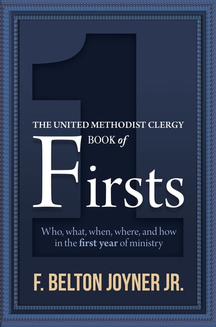 The United Methodist Clergy Book of Firsts: Who, What, When, Where, and How in the First Year of Ministry, (Paperback)