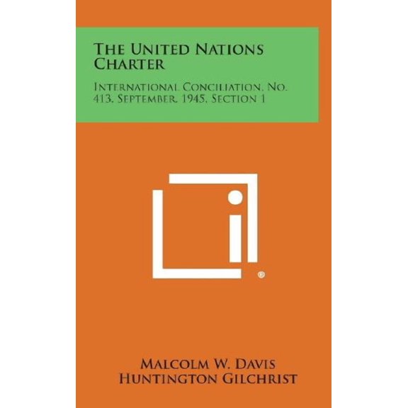 The United Nations Charter: International Conciliation, No. 413, September, 1945, Section 1 Hardcover 1258727471 9781258727475 Malcolm W. Davis, Huntington Gilchrist, Grayson Kirk