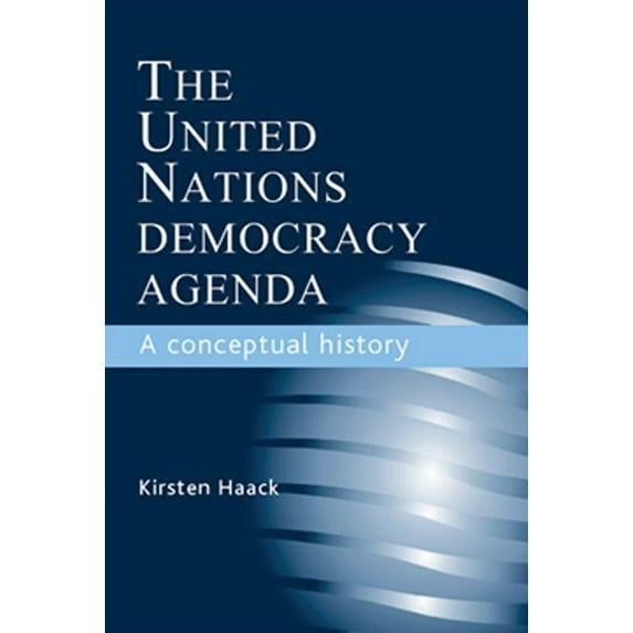 The United Nations Democracy Agenda: A Conceptual History, (Hardcover)