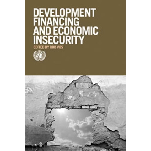The United Nations Development Financing for Overcoming Economic Insecurity, (Hardcover)