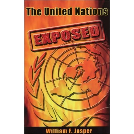 Pre-Owned The United Nations Exposed: The Internationalist Conspiracy to Rule the World (Paperback) 1881919048 9781881919049