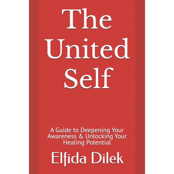 The United Self: A Guide to Deepening Your Awareness & Unlocking Your Healing Potential, (Paperback)