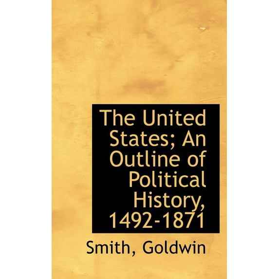 The United States; An Outline of Political History, 1492-1871 (Hardcover)