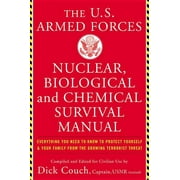 DICK COUCH; GEORGE GALDORISI; DICK COUCH The United States Armed Forces Nuclear, Biological and Chemical Survival Manual: Everything You Need to Know to Protect , (Paperback)