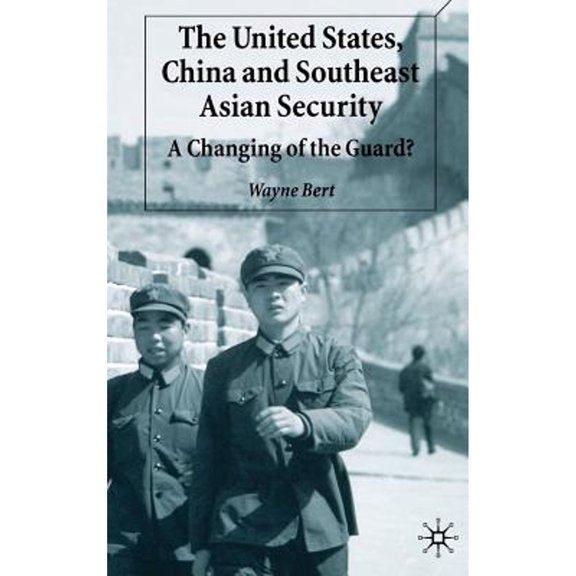 Pre-Owned The United States, China and Southeast Asian Security: A Changing of the Guard? (Hardcover 9780333995655) by W Bert