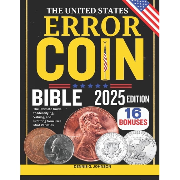 The United States Error Coin Bible: The Ultimate Guide to Identifying, Valuing, and Profiting from Rare Mint Varieties, (Paperback)
