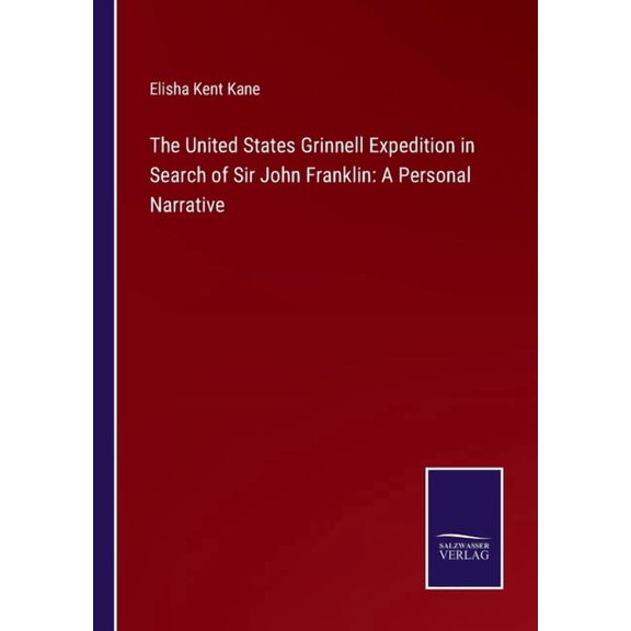 The United States Grinnell Expedition in Search of Sir John Franklin: A Personal Narrative